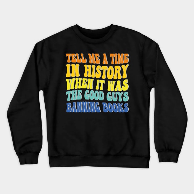 tell me a time in history when it was the good guys banning books Crewneck Sweatshirt by mdr design